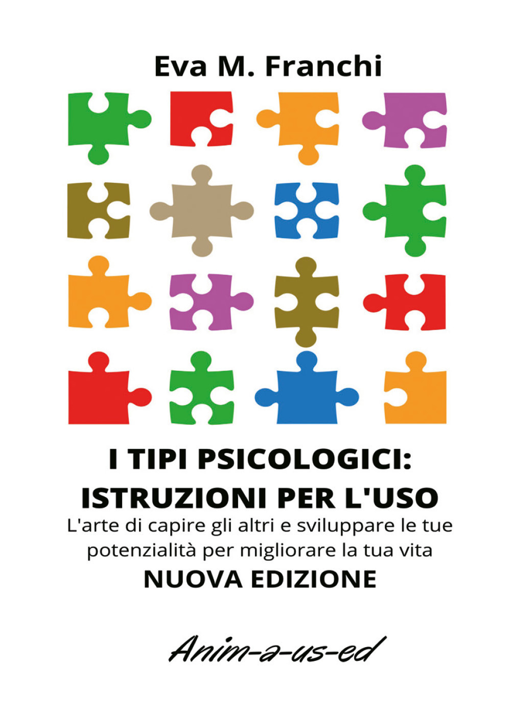 I tipi psicologici: istruzioni per l'uso. L'arte di capire gli altri e sviluppare le tue potenzialità per migliorare la tua vita