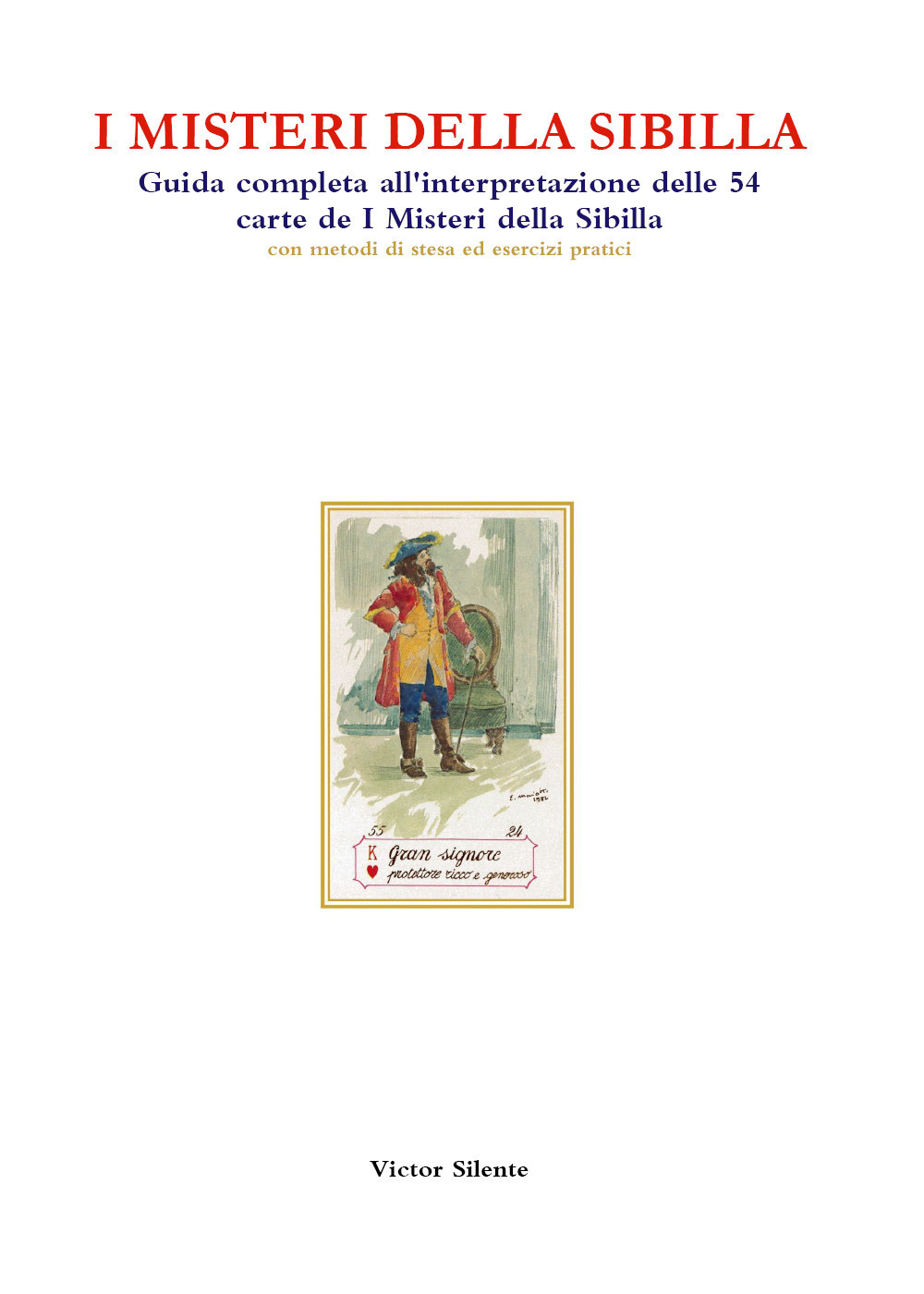 I misteri della Sibilla. Guida completa all'interpretazione delle 54 carte  de I Misteri della Sibilla con metodi di stesa ed esercizi pratici di  Silente Victor - Bookdealer