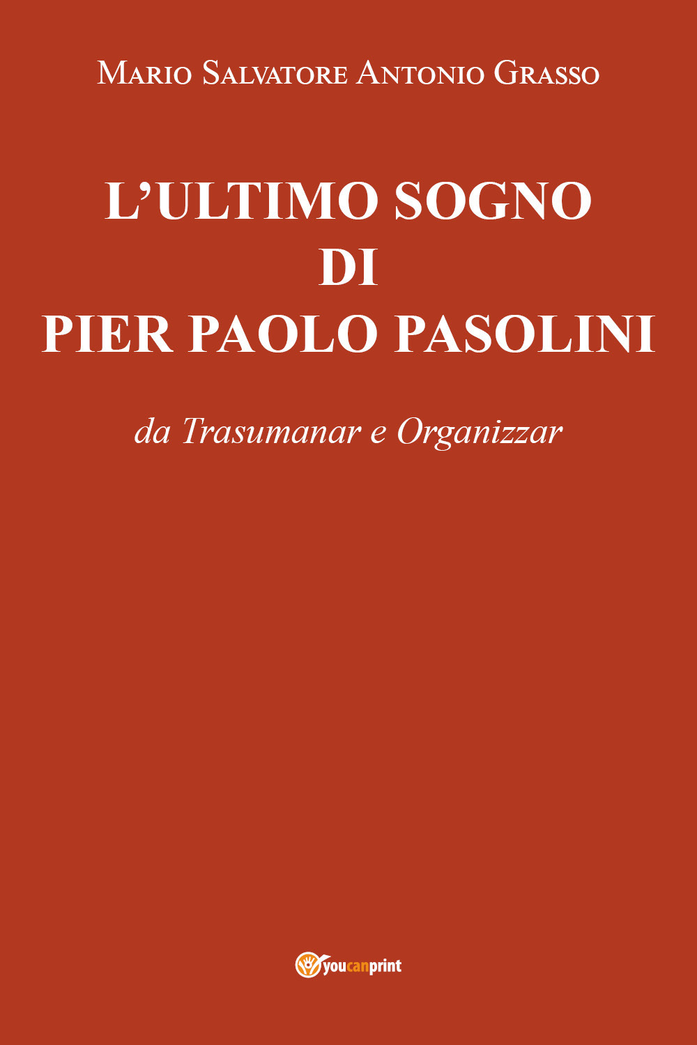 L'ultimo sogno di Pier Paolo Pasolini da Trasumanar e Organizzar