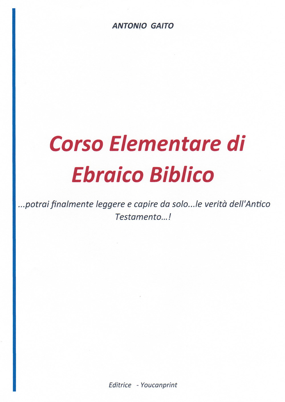 Corso elementare di ebraico biblico... Potrai finalmente leggere e capire da solo... le verità dell'Antico Testamento...!