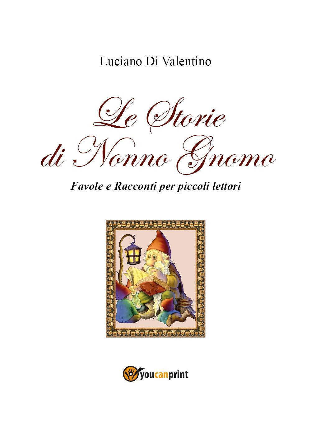 Le storie di Nonno Gnomo. Favole e racconti per piccoli lettori. Ediz. illustrata