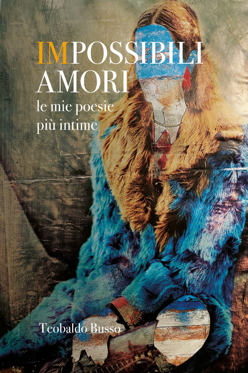 Impossibili amori. Le mie poesie più intime