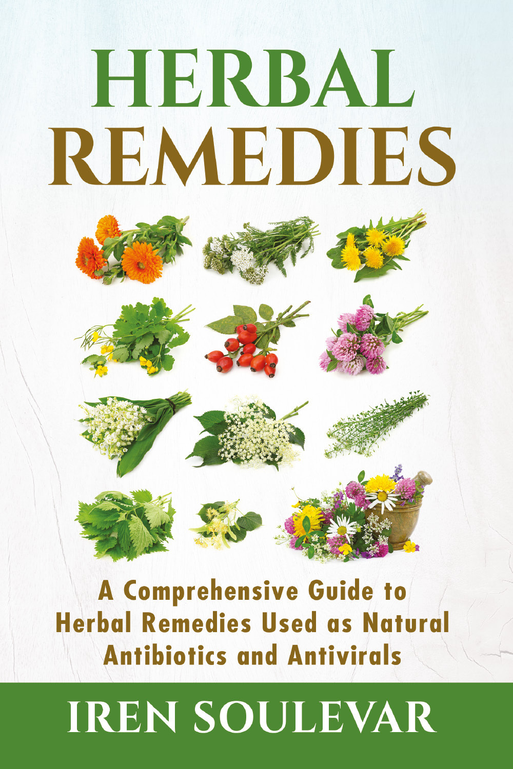 Herbal remedies. A comprehensive guide to herbal remedies used as natural antibiotics and antivirals