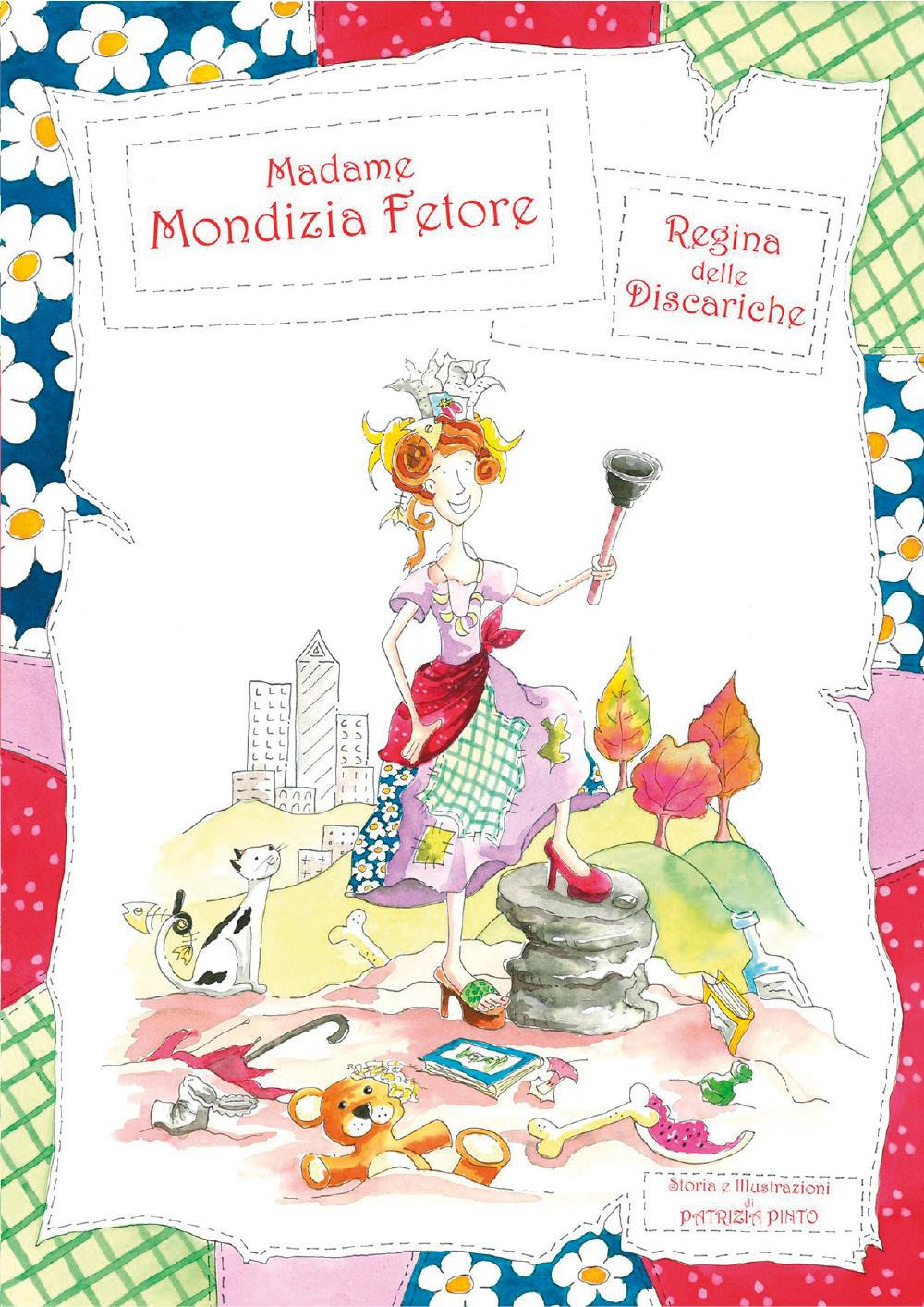 Madame Mondizia Fetore, regina delle discariche. Ediz. illustrata