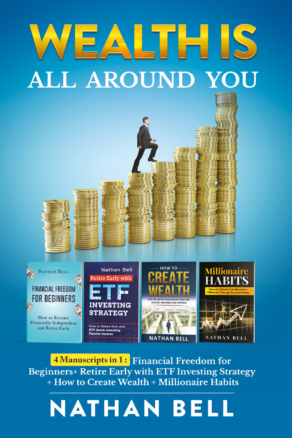 Wealth is all around you: Millionaire habits. How any person can become a millionaire throught success habits-Retire early with ETF investing strategy-How to create wealth. Live the life of your dreams creating success and being unstoppable-Financial free