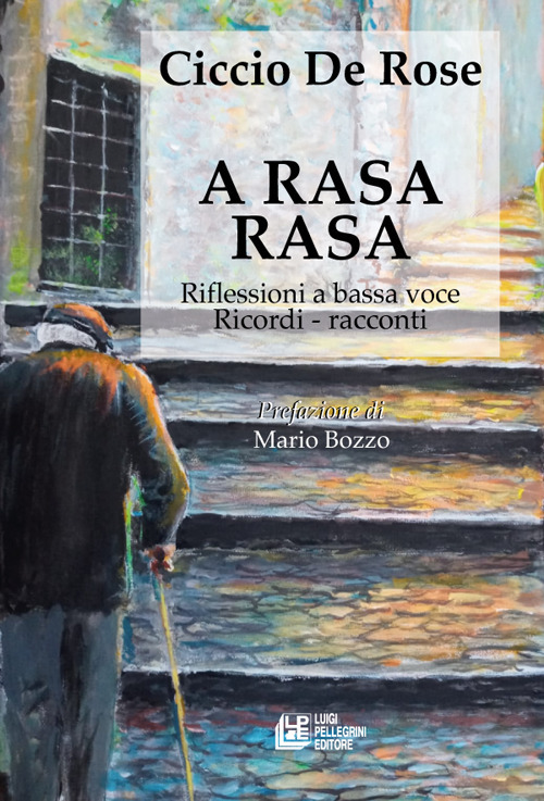 A rasa rasa. Riflessioni a bassa voce. Riflessioni a bassa voce, ricordi, racconti