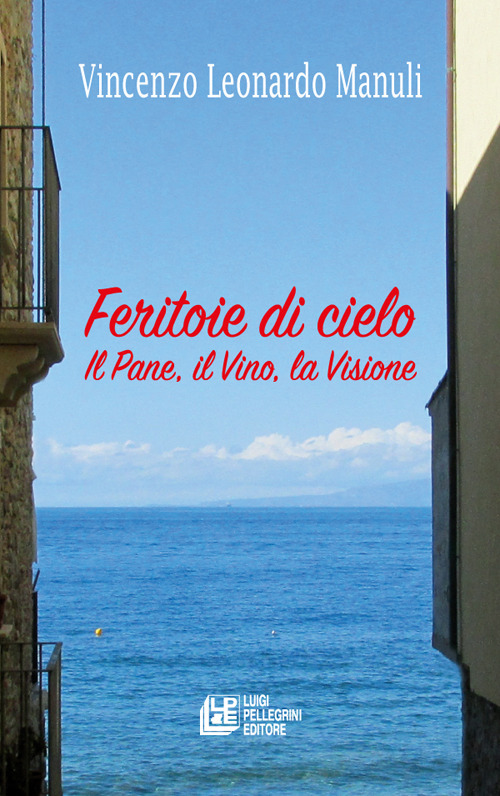 Feritoie di cielo. Il pane, il vino, la visione