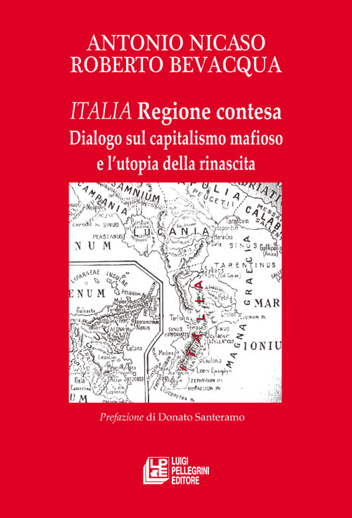 Italia. Regione contesa. Dialogo sul capitalismo mafioso e l'utopia della rinascita