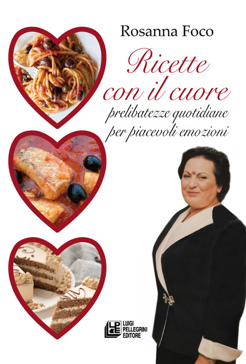 Ricette con il cuore. Prelibatezze quotidiane per piacevoli emozioni