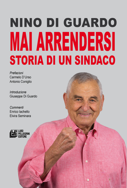 Mai arrendersi. Storia di un sindaco