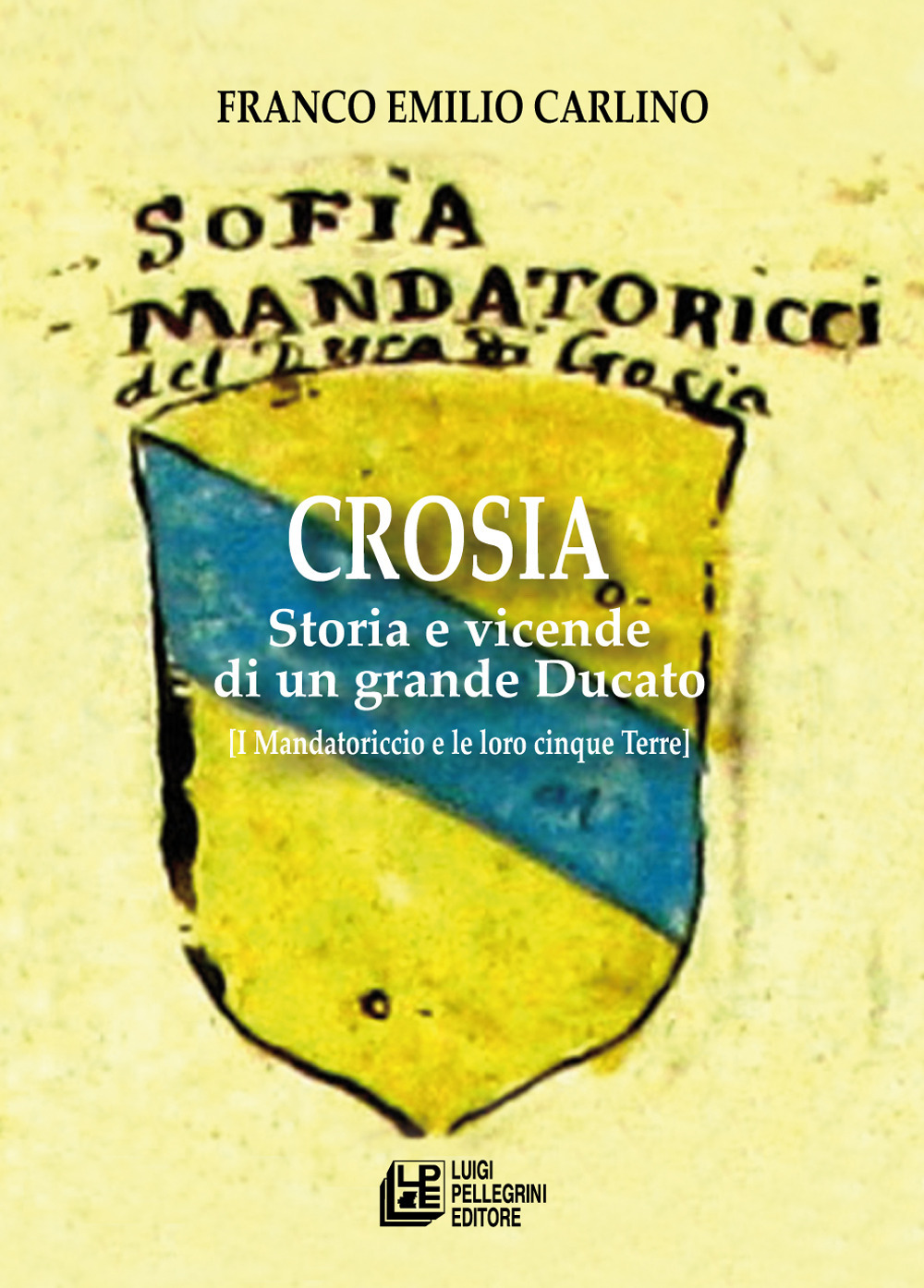 Crosia. Storia e vicende di un grande ducato (i Mandatoriccio e le loro cinque Terre)