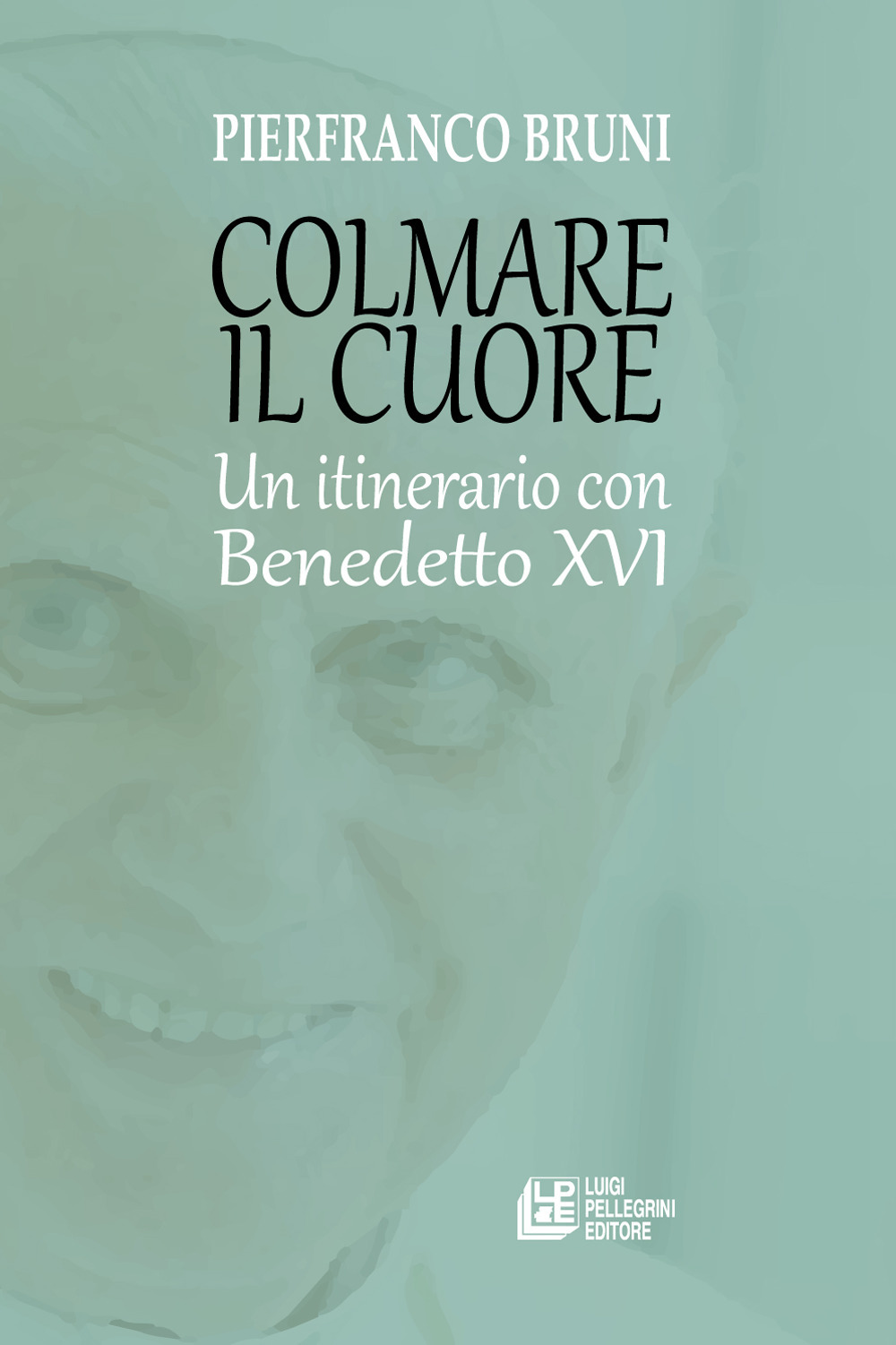 Colmare il cuore. Un itinerario con Benedetto XVI