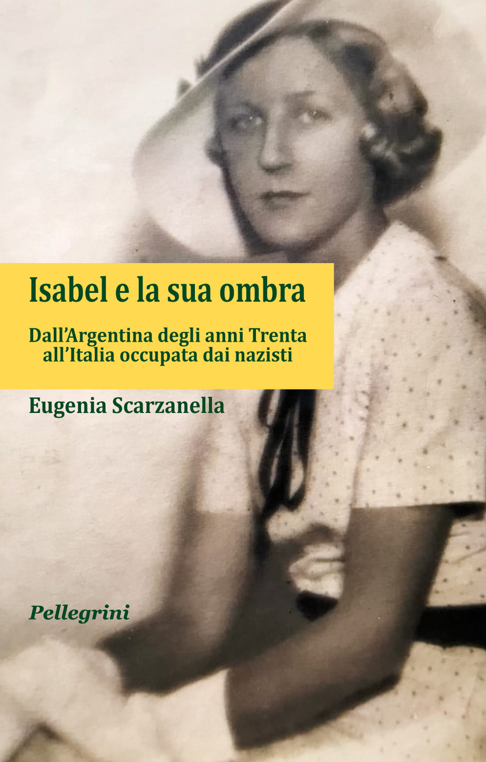 Isabel e la sua ombra. Dall'Argentina degli anni Trenta all'Italia occupata dai nazisti