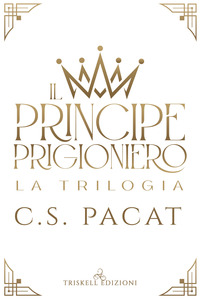PRINCIPE PRIGIONIERO LA TRILOGIA (IL) di PACAT C. S.