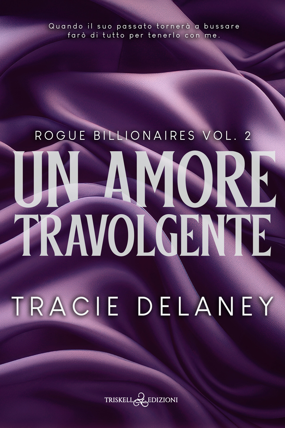 Un amore travolgente. Rogue billionaires. Vol. 2
