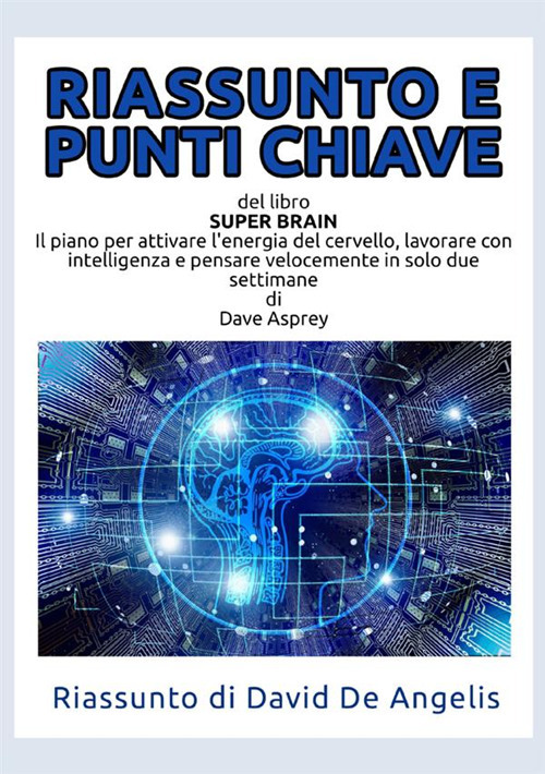 Riassunto e punti chiave del libro «Super Brain». Il piano per attivare l'energia del cervello, lavorare con intelligenza e pensare velocemente in solo due settimane