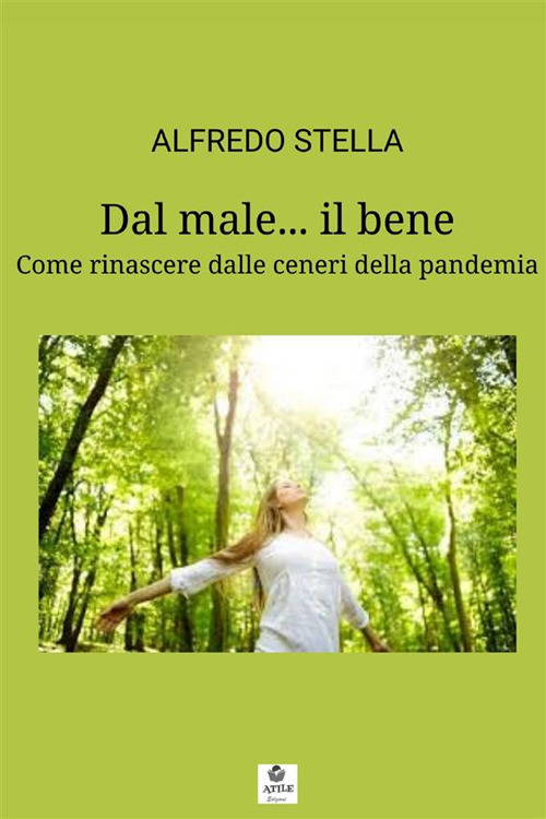 Dal male... il bene. Come rinascere dalle ceneri della pandemia