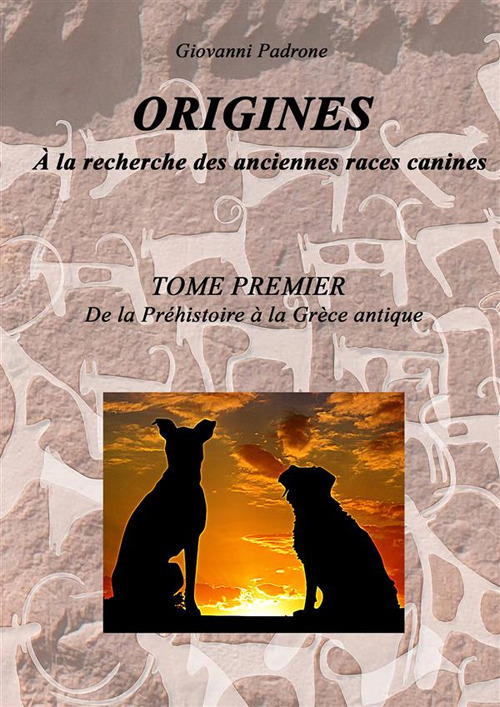 Origines. À la recherche des anciennes races canines. Vol. 1: Da la préhistoire à la Gréce antique