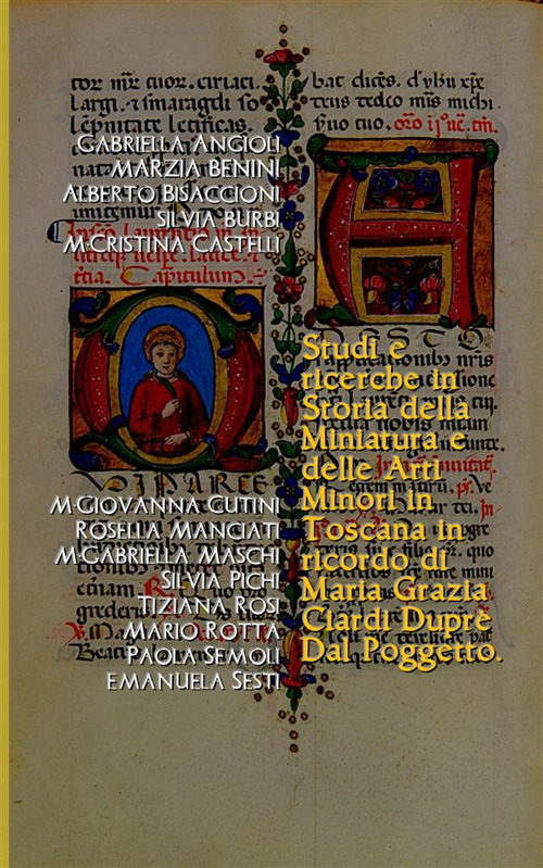 Studi e ricerche in storia della miniatura e delle arti minori in Toscana. In ricordo di Maria Grazia Ciardi Dupré Dal Poggetto