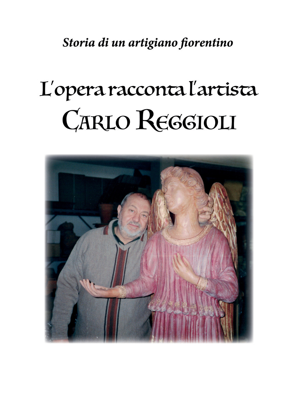L'opera racconta l'artista Carlo Reggioli. Storia di un artigiano fiorentino