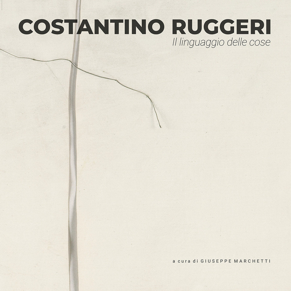 Costantino Ruggeri. Il linguaggio delle cose