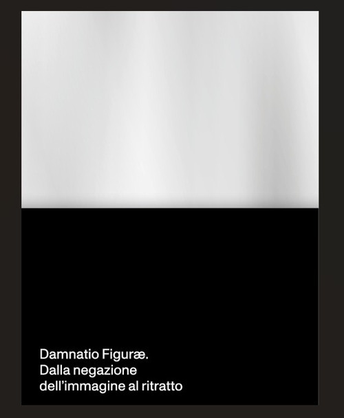 Damnatio Figuræ. Dalla negazione dell'immagine al ritratto. Ediz. multilingue