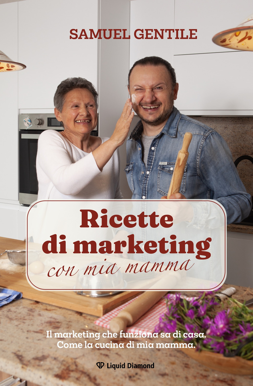 Ricette di marketing con mia mamma. Il marketing che funziona sa di casa. Come la cucina di mia mamma. Nuova ediz.