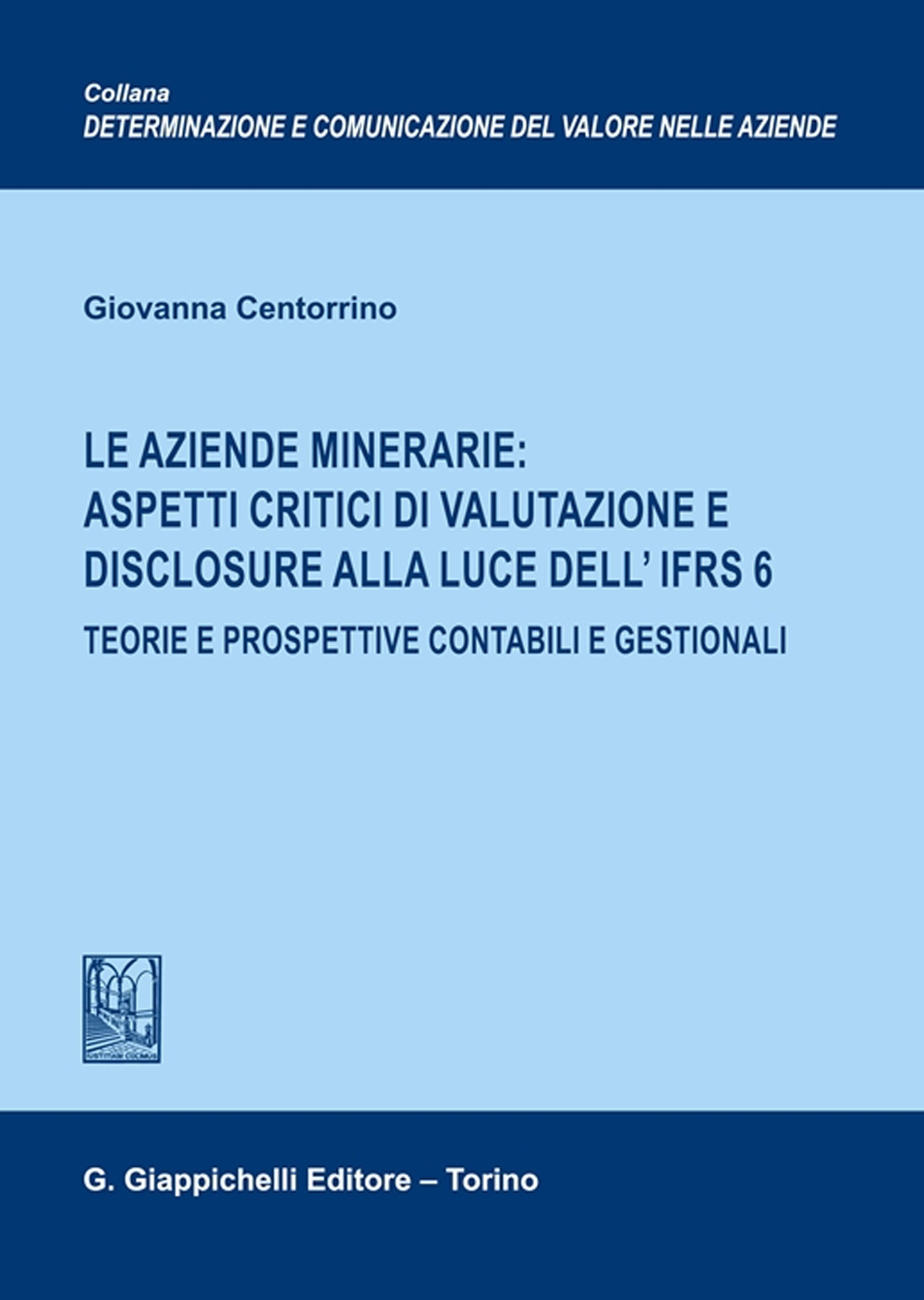 Le aziende minerarie: aspetti critici di valutazione e disclosure alla luce dell'IFRS 6. Teorie e prospettive contabili e gestionali