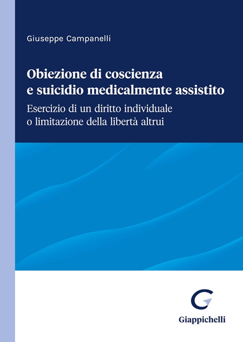 Obiezione di coscienza e suicidio medicalmente assistito. Esercizio di un diritto individuale o limitazione della libertà altrui