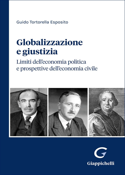 Globalizzazione e giustizia. Limiti dell'economia politica e prospettive dell'economia civile