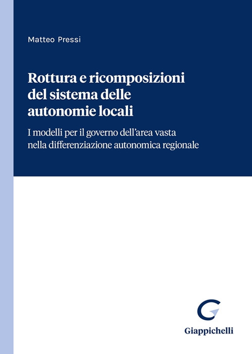 Rottura e ricomposizioni del sistema delle autonomie locali. I modelli per il governo dell'area vasta nella differenziazione autonomica regionale