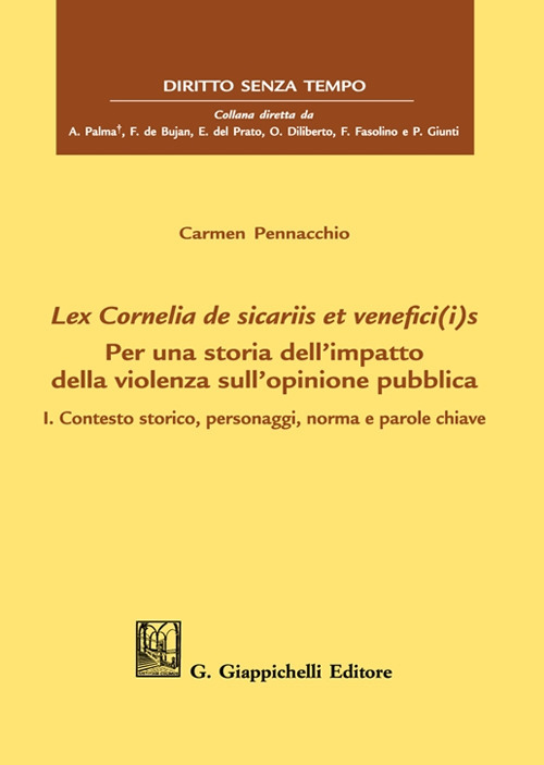 Lex Cornelia de sicariis et venefici(i)s. Per una storia dell'impatto della violenza sull'opinione pubblica. Vol. 1: Contesto storico, personaggi, norma e parole chiave