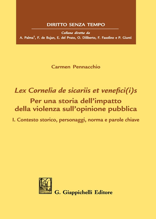 Lex Cornelia de sicariis et venefici(i)s. Per una storia dell'impatto della violenza sull'opinione pubblica. Vol. 1: Contesto storico, personaggi, norma e parole chiave