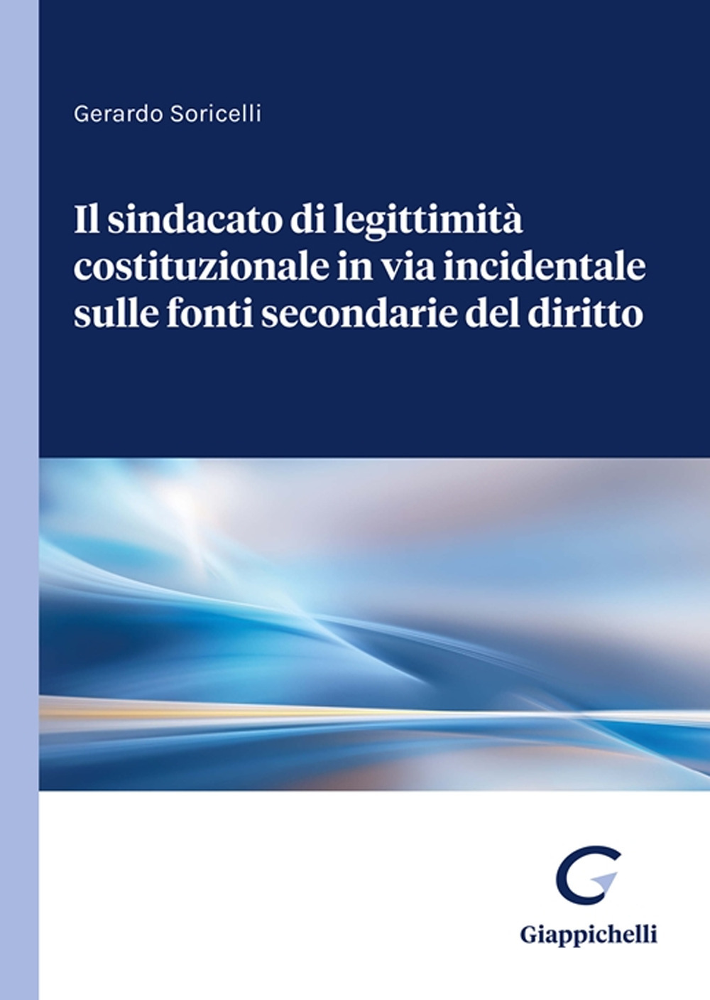 Il sindacato di legittimità costituzionale in via incidentale sulle fonti secondarie del diritto