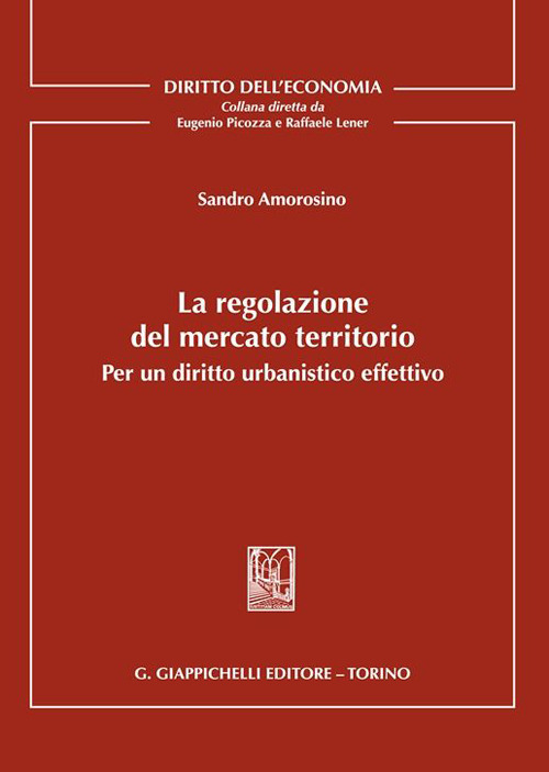 La regolazione del mercato territorio. Per un diritto urbanistico effettivo