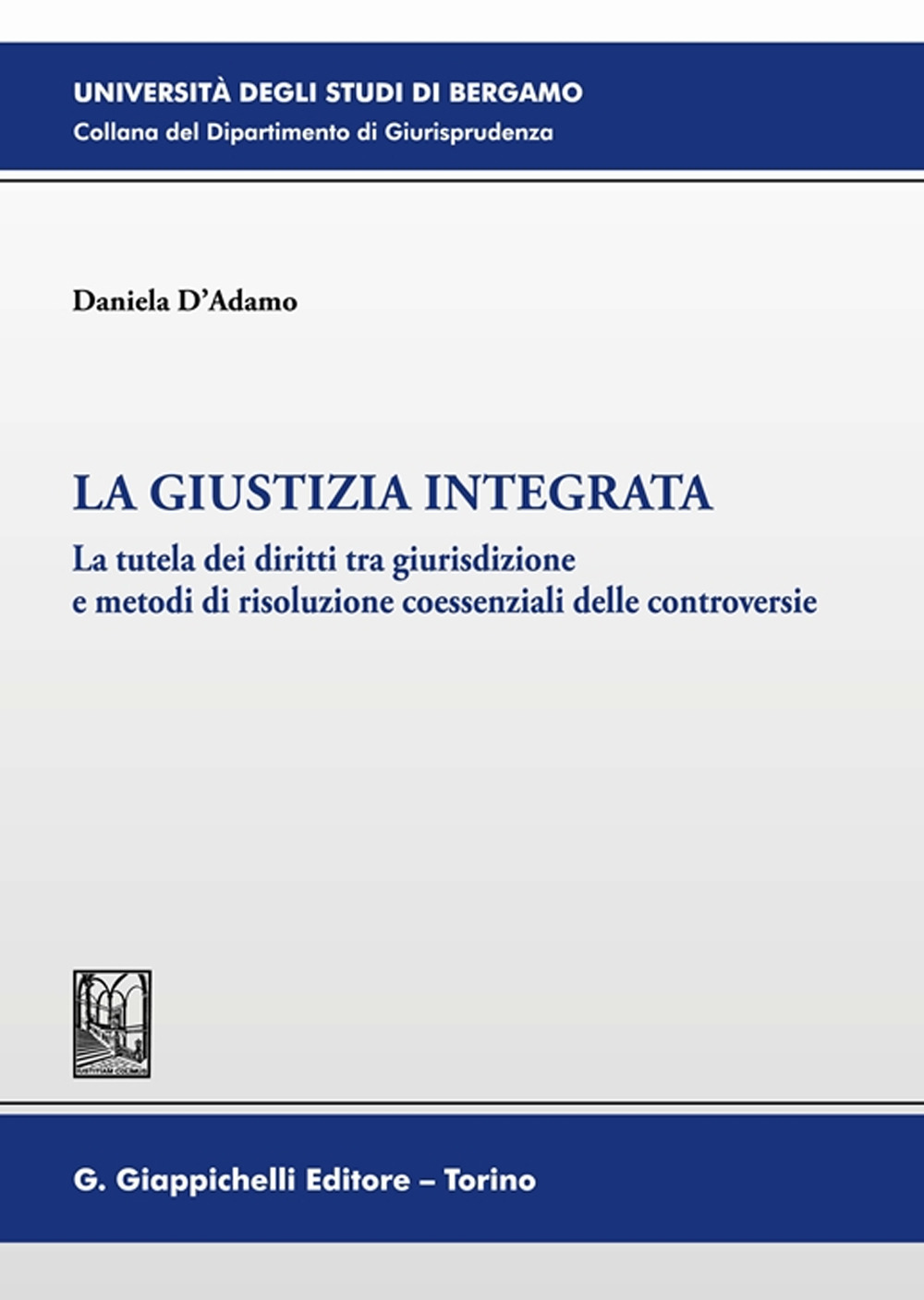 La giustizia integrata. La tutela dei diritti tra giurisdizione e metodi di risoluzione coessenziali delle controversie