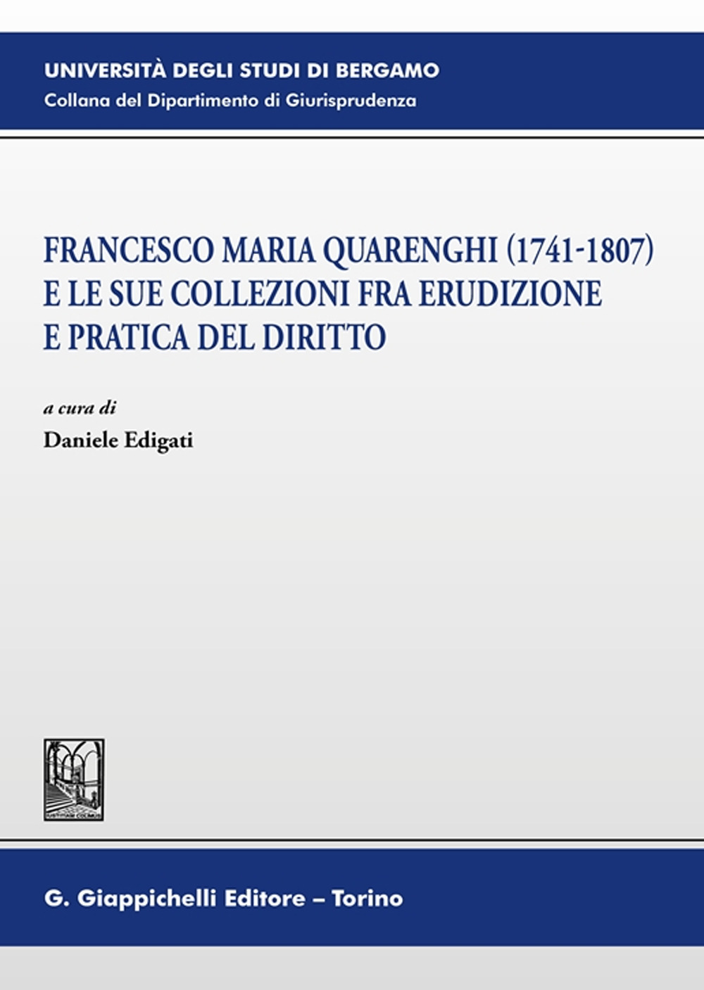 Francesco Maria Quarenghi (1741-1807) e le sue collezioni fra erudizione e pratica del diritto