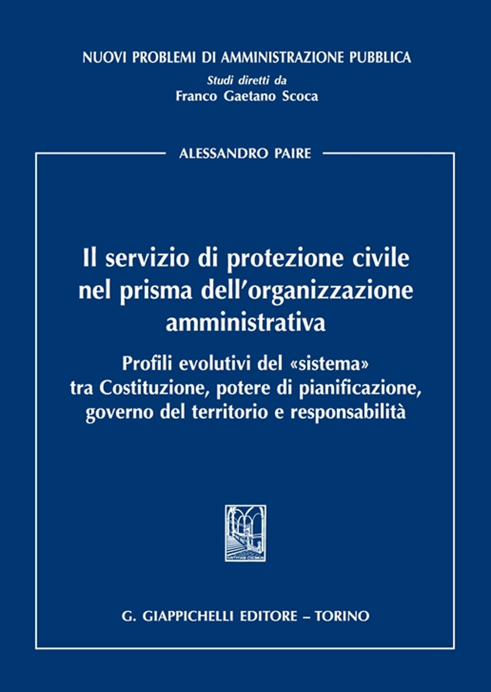 Il servizio di protezione civile nel prisma dell'organizzazione amministrativa. Profili evolutivi del «sistema» tra Costituzione, potere di pianificazione, governo del territorio e responsabilità