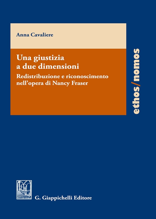 Una giustizia a due dimensioni. Redistribuzione e riconoscimento nell'opera di Nancy Fraser