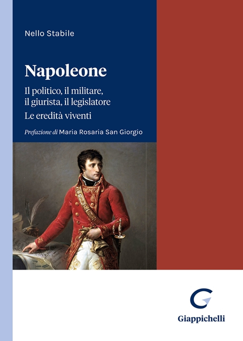 Napoleone. Il politico, il militare il legislatore. Le eredità viventi
