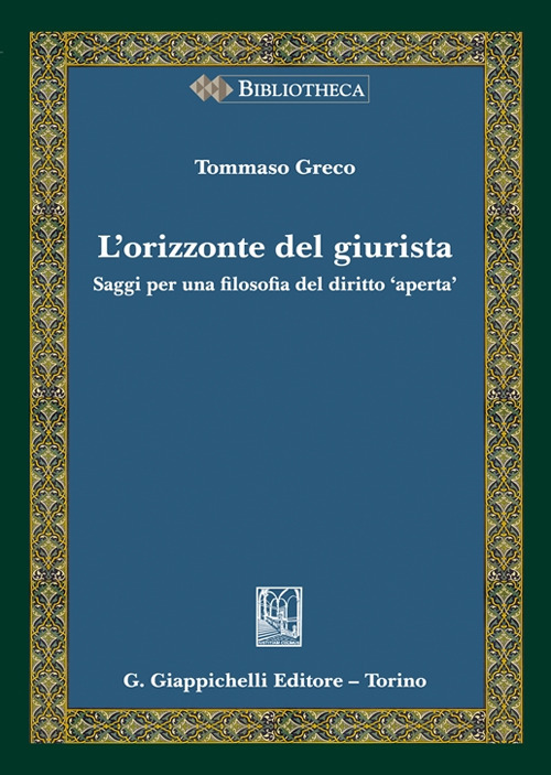 L'orizzonte del giurista. Saggi per una filosofia del diritto «aperta»