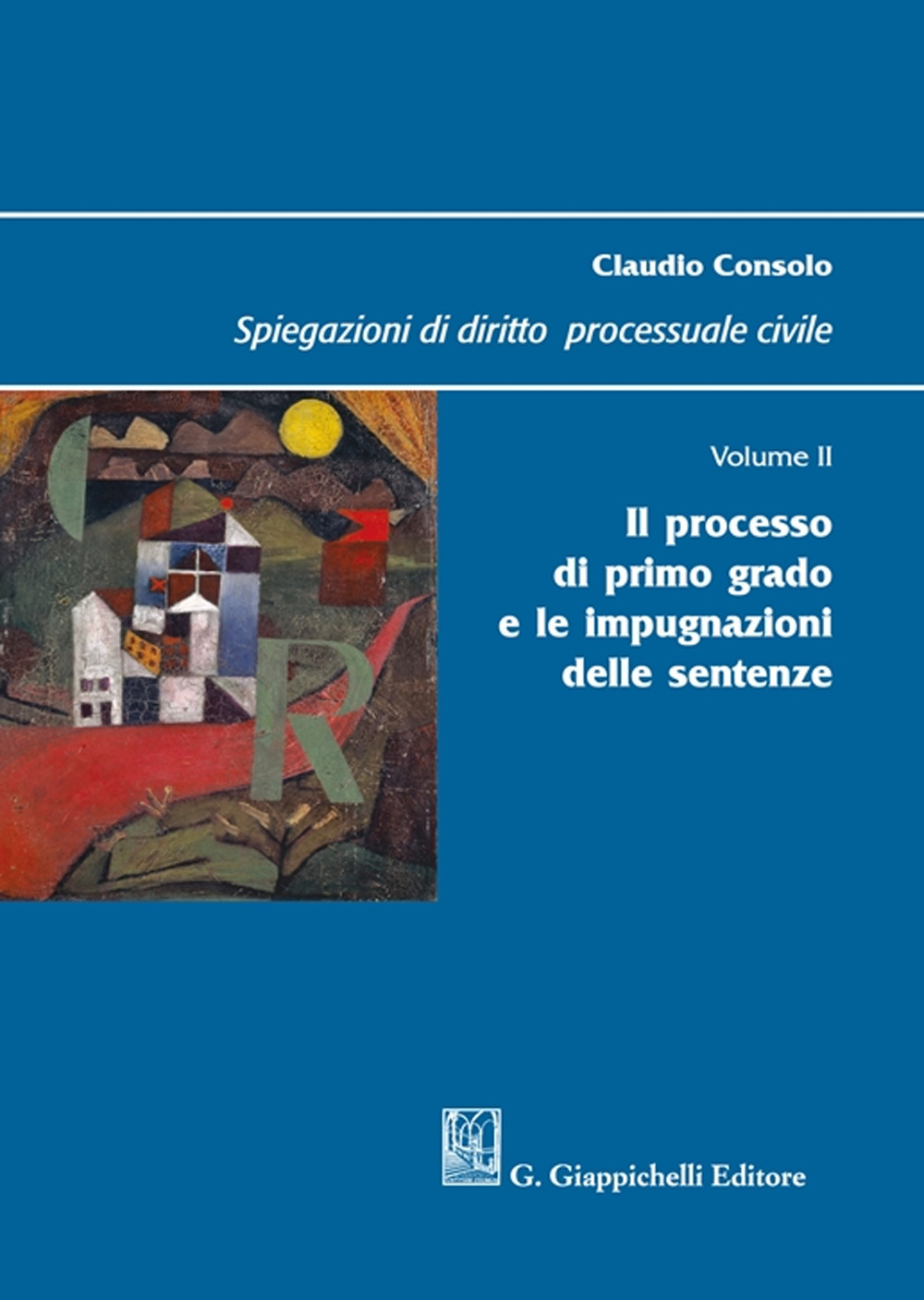 Spiegazioni di diritto processuale civile. Vol. 2: Il processo di primo grado e le impugnazioni delle sentenze