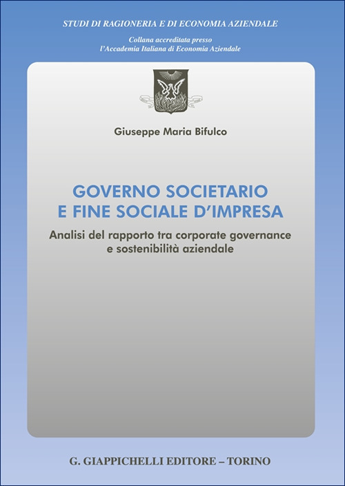 Governo societario e fine sociale d'impresa. Analisi del rapporto tra corporate governance e sostenibilità aziendale