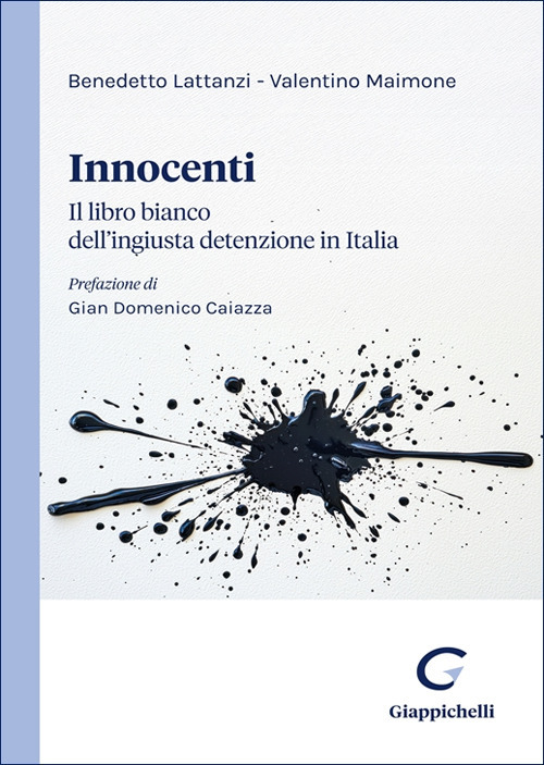 Innocenti. Il libro bianco dell'ingiusta detenzione in Italia