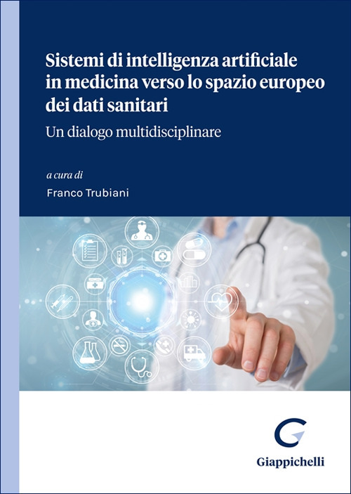 Sistemi di intelligenza artificiale in medicina verso lo spazio europeo dei dati sanitari. Un dialogo multidisciplinare