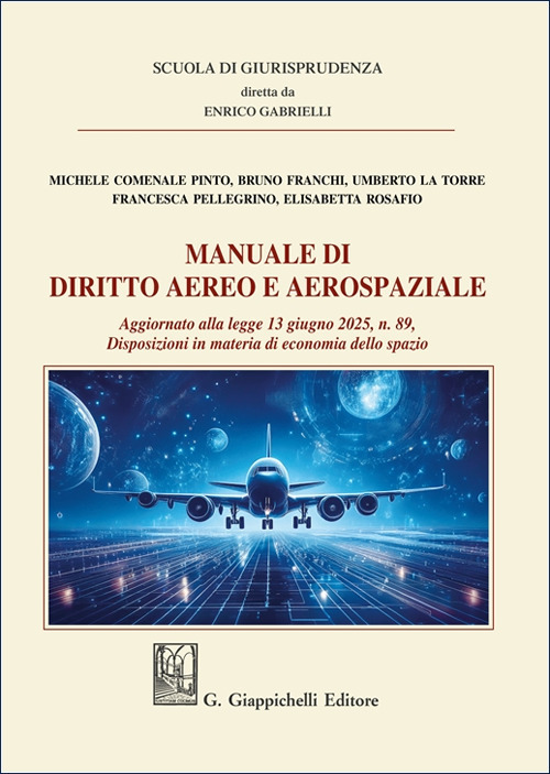Manuale di diritto aereo e aerospaziale. Aggiornato alla legge 13 giugno 2025, n. 89. Disposizioni in materia di economia dello spazio