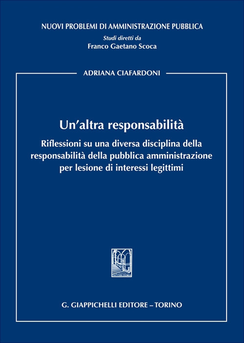 Un'altra responsabilità. Riflessioni su una diversa disciplina della responsabilità della pubblica amministrazione per lesione di interessi legittimi
