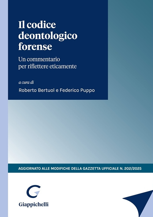 Il codice deontologico forense. Un commentario per riflettere eticamente. Aggiornato alle modifiche della Gazzetta Ufficiale n.202/2025