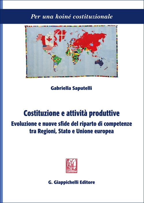 Costituzione e attività produttive. Evoluzione e nuove sfide del riparto di competenze tra Regioni, Stato e Unione europea