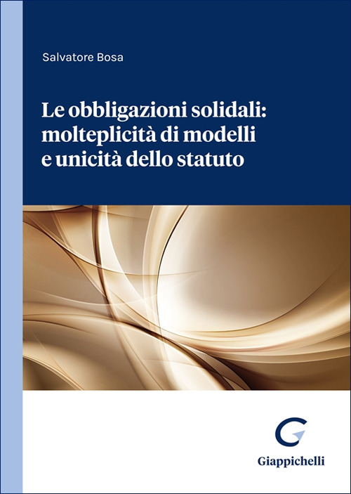 Le obbligazioni solidali: molteplicità di modelli e unicità dello statuto